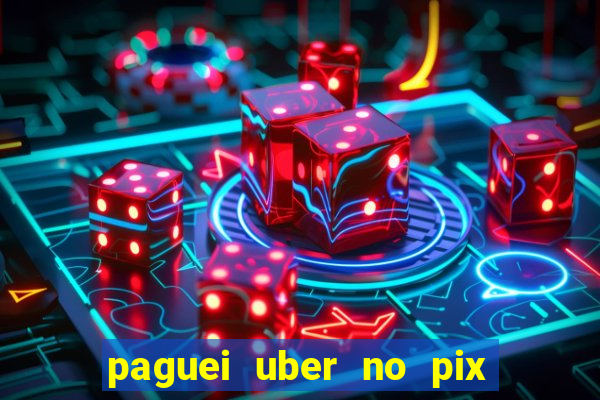 paguei uber no pix e nao achou motorista